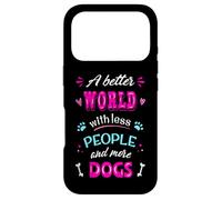 Citation Amusante pour Les Amoureux des Chiens « A Better World with More Dogs » Coque pour iPhone 17 Pro
