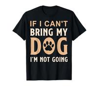 Citation amusante pour les amoureux des chiens If I Can't Bring My Dog I'm Not Going T-Shirt