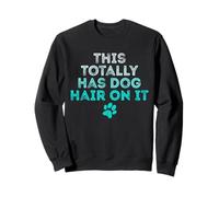 Citation Amusante pour Les Amoureux des Chiens This Totally Has Dog Hair on It Sweatshirt