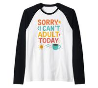 Citation Amusante pour Parents « Sorry I Can't Adult Today » Manche Raglan