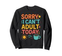 Citation Amusante pour Parents « Sorry I Can't Adult Today » Sweatshirt