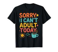 Citation Amusante pour Parents « Sorry I Can't Adult Today » T-Shirt
