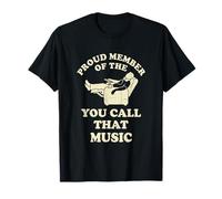 Citation Amusante « Proud Member You Call That Music » T-Shirt