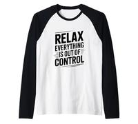 Citation Amusante Relax Everything is Out of Control Manche Raglan