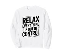 Citation Amusante Relax Everything is Out of Control Sweatshirt