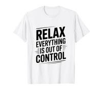 Citation Amusante Relax Everything is Out of Control T-Shirt