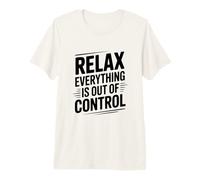 Citation Amusante Relax Everything is Out of Control T-Shirt Haut de Gamme