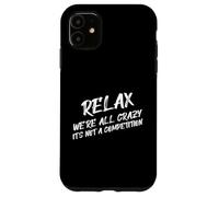 Citation amusante Relax We're All Crazy It's Not A Competition Coque pour iPhone 11