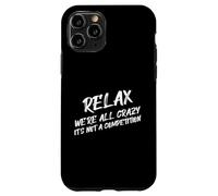 Citation amusante Relax We're All Crazy It's Not A Competition Coque pour iPhone 11 Pro