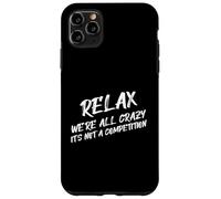 Citation amusante Relax We're All Crazy It's Not A Competition Coque pour iPhone 11 Pro Max