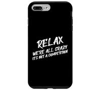 Citation amusante Relax We're All Crazy It's Not A Competition Coque pour iPhone 7 Plus/8 Plus