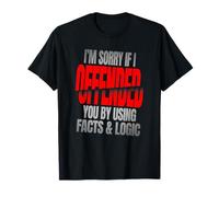 Citation Amusante Sorry If You're Offended by Facts and Logic T-Shirt
