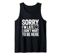 Citation Amusante Sorry I'm Late I Didn't Want to Be Here Débardeur