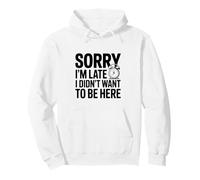 Citation Amusante Sorry I'm Late I Didn't Want to Be Here Sweat à Capuche