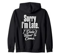 Citation Amusante « Sorry I'm Late I Didn't Want to Come » Sweat à Capuche