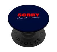 Citation Amusante « Sorry I'm Not Listening » PopSockets PopGrip Adhésif