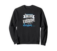 Citation Amusante sur la Vie et Le Travail de la décision exécutive Sweatshirt