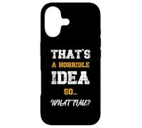 Citation Amusante That's A Horrible Idea What Time Coque pour iPhone 17