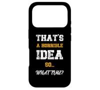 Citation Amusante That's A Horrible Idea What Time Coque pour iPhone 17 Pro