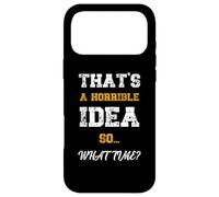 Citation Amusante That's A Horrible Idea What Time Coque pour iPhone 17 Pro Max