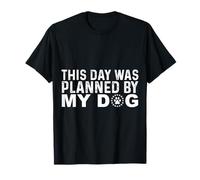 Citation Amusante This Day Was Planned by My Dog T-Shirt