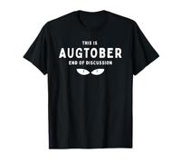 Citation Amusante « This is Augtober End of Discussion » T-Shirt