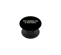Citation Amusante « This Sounds Like A Mistake » PopSockets PopGrip Adhésif