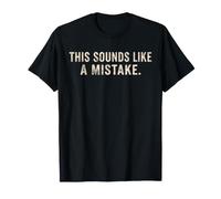 Citation Amusante « This Sounds Like A Mistake » T-Shirt
