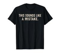 Citation Amusante « This Sounds Like A Mistake » T-Shirt Graphique avec Valeur