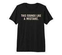 Citation Amusante « This Sounds Like A Mistake » T-Shirt Haut de Gamme