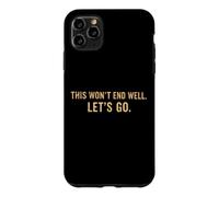 Citation Amusante « This Won't End Well Let's Go » Coque pour iPhone 11 Pro Max