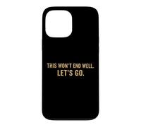 Citation Amusante « This Won't End Well Let's Go » Coque pour iPhone 13 Pro Max