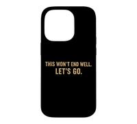 Citation Amusante « This Won't End Well Let's Go » Coque pour iPhone 14 Pro