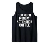 Citation Amusante « Too Much Monday Not Enough Coffee » Débardeur