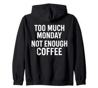 Citation Amusante « Too Much Monday Not Enough Coffee » Sweat à Capuche