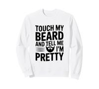 Citation Amusante Touch My Beard and Tell Me I'm Pretty Sweatshirt