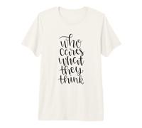 Citation Amusante Who Cares What They Think T-Shirt Haut de Gamme