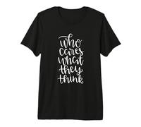 Citation Amusante Who Cares What They Think T-Shirt Haut de Gamme