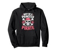 Citation Amusante « Why Be A Princess When You Can Be A Pirate » Sweat à Capuche