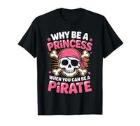 Citation Amusante « Why Be A Princess When You Can Be A Pirate » T-Shirt