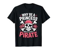 Citation Amusante « Why Be A Princess When You Can Be A Pirate » T-Shirt