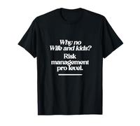 Citation Amusante « Why no Wife and Kids? Risk Management Pro Level » T-Shirt