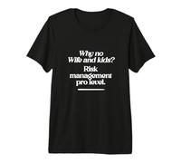 Citation Amusante « Why no Wife and Kids? Risk Management Pro Level » T-Shirt Haut de Gamme