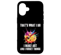 Citation Artistique That's What I Do I Make Art and I Forget Things Coque pour iPhone 16