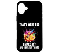 Citation Artistique That's What I Do I Make Art and I Forget Things Coque pour iPhone 16 Plus