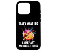 Citation Artistique That's What I Do I Make Art and I Forget Things Coque pour iPhone 16 Pro