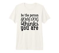 Citation Be The Person Your Dog Thinks You are T-Shirt Haut de Gamme