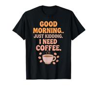 Citation Café Drôle Good Morning I Need Coffee T-Shirt