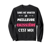Citation caissière Humour Je suis la Meilleure caissière Sweatshirt