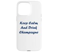 Citation Champagne Humour Keep Calm and Drink Champagne Coque pour iPhone 15 Pro Max